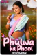 Phulwa Ka Phool (E02) MoodX Hot Web Series