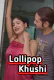 Lollipop Khushi UnRated Uncut Short Film