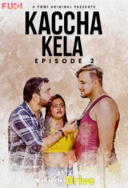 Kaccha Kela (E02) Fugi Uncut Web Series (2025)