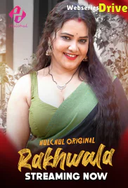 Rakhwala (E01-E03) HulChul Hot Web Series (2025)