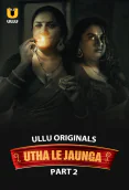 Utha Le Jaunga (Part 2) Ullu Hot Web Series