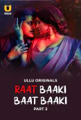 Raat Baaki Baat Baaki (Part 2) Ullu Hot Web Series