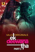 Ek Deewana Tha (Part 2) Ullu Hot Web Series
