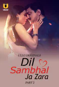 Dil Sambhal Ja Zara (Part 2) Ullu Hot Web Series