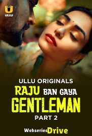 Raju Ban Gaya Gentleman (Part 2) Ullu Hot Web Series (2025)