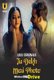 Tu Dekh Meri Photo (Part 2) Ullu Hot Web Series (2025)