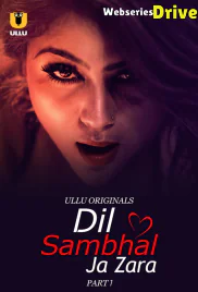 Dil Sambhal Ja Zara (Part 1) Ullu Hot Web Series (2025)