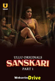 Sanskari (Part 1) Ullu Hot Web Series (2025)