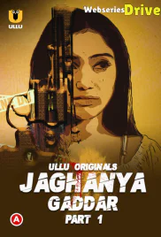 Jaghanya - Gaddar (Part 1) Ullu Hot Web Series (2025)