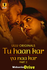 Tu Haan Kar Ya Naa Kar (Part 2) Ullu Hot Web Series (2025)